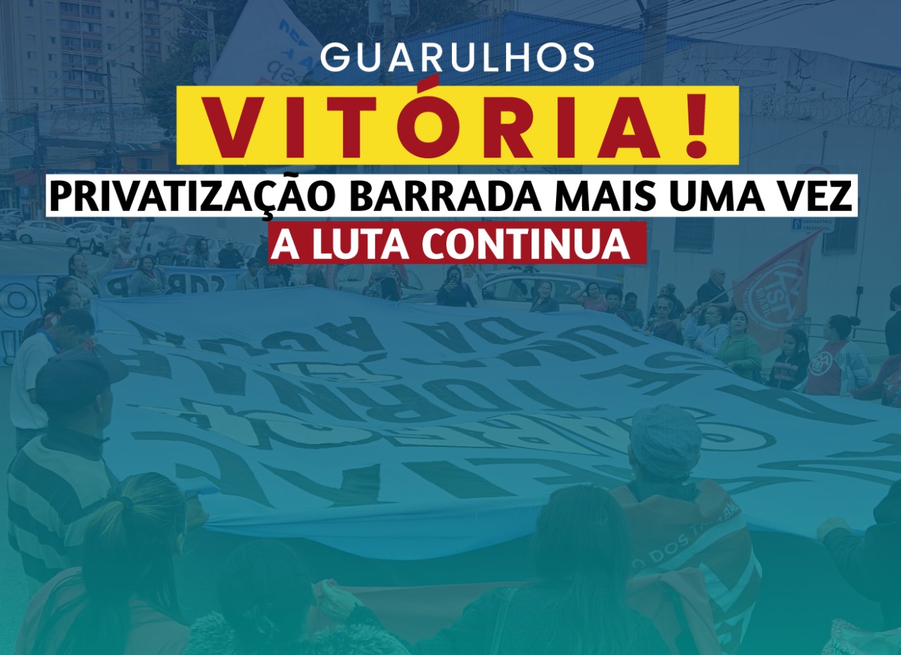 Vitória da luta | Liminar barra votação que facilita privatização da Sabesp  em Guarulhos | Sindicato dos Trabalhadores em Água, Esgoto e Meio Ambiente  do Estado de São Paulo